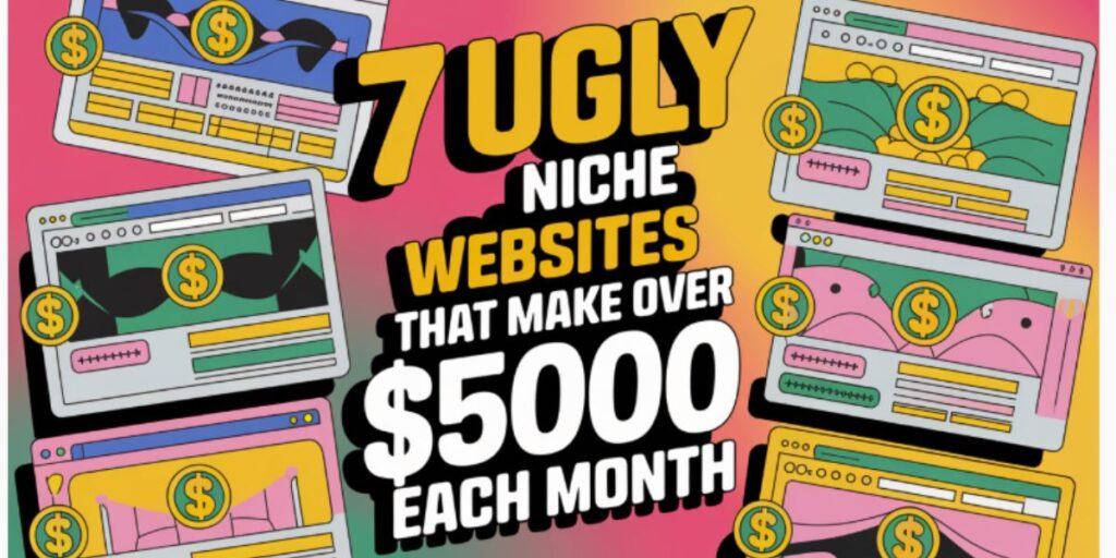 7 Ugly Niche Websites That Make Over $5000 Each Month