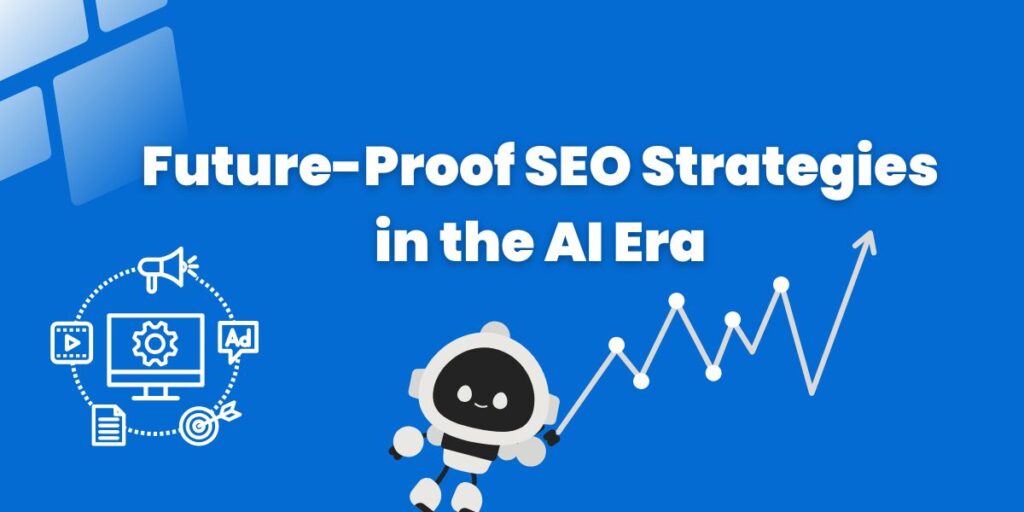 Future-Proof SEO Strategies in the AI Era