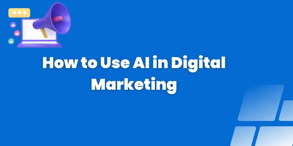 How to Use AI in Digital Marketing